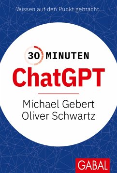 30 Minuten ChatGPT (eBook, PDF) - Gebert, Michael; Schwartz, Oliver