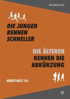 Die Jungen rennen schneller - die Älteren kennen die Abkürzung (eBook, PDF) - Kaan, Richard