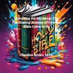 Unlocking the Mysteries The Fascinating Journey of How the Bible Came to Be (eBook, ePUB)