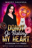 Donut Go Baking My Heart (I Couldn't If I Fried) (eBook, ePUB)