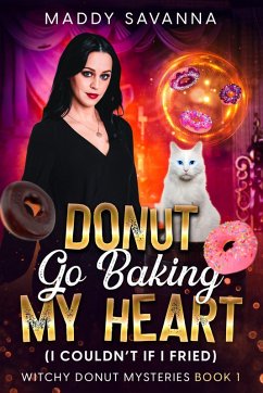 Donut Go Baking My Heart (I Couldn't If I Fried) (eBook, ePUB) - Savanna, Maddy