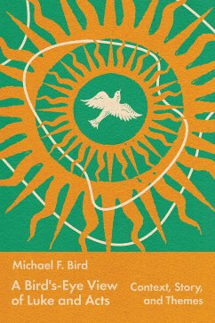 A Bird's-Eye View of Luke and Acts (eBook, ePUB) - Bird, Michael