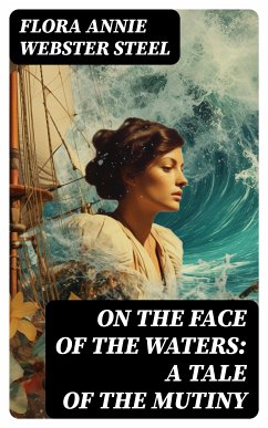 On the Face of the Waters: A Tale of the Mutiny (eBook, ePUB) - Steel, Flora Annie Webster