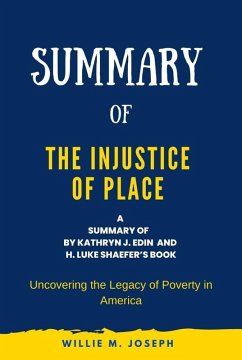 Summary of The Injustice of Place by Kathryn J. Edin and H. Luke Shaefer: Uncovering the Legacy of Poverty in America (eBook, ePUB) - Joseph, Willie M.