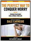 The Perfect Way To Conquer Worry - Based On The Teachings Of Dale Carnegie (eBook, ePUB)