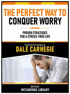 The Perfect Way To Conquer Worry - Based On The Teachings Of Dale Carnegie (eBook, ePUB) - Metabooks Library