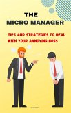 The Micro Manager: Tips and Strategies to Deal with Your Annoying Boss (eBook, ePUB)