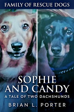 Sophie and Candy - A Tale of Two Dachshunds (eBook, ePUB) - Porter, Brian L.