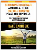 Seven Ways To Cultivate A Mental Attitude That Will Bring You Peace And Happiness - Based On The Teachings Of Dale Carnegie (eBook, ePUB)