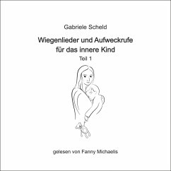 Wiegenlieder und Aufweckrufe für das innere Kind - Teil 1 (MP3-Download) - Scheld, Gabriele
