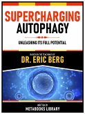 Supercharging Autophagy - Based On The Teachings Of Dr. Eric Berg (eBook, ePUB)