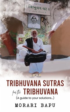 Tribhuvana Sutras for the Tribhuvana - A guide to your solutions (eBook, ePUB) - Bapu (Chitrakutdham Trust), Morari