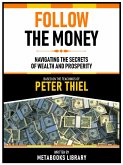 Follow The Money - Based On The Teachings Of Peter Thiel (eBook, ePUB)