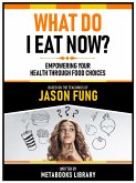 What Do I Eat Now? - Based On The Teachings Of Jason Fung (eBook, ePUB)