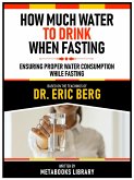How Much Water To Drink When Fasting - Based On The Teachings Of Dr. Eric Berg (eBook, ePUB)