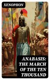 Anabasis: The March of the Ten Thousand (eBook, ePUB) Anabasis: The March of the Ten Thousand (eBook, ePUB)