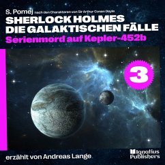 Serienmord auf Kepler-452b (Sherlock Holmes - Die galaktischen Fälle, Folge 3) (MP3-Download) - Doyle, Sir Arthur Conan; Pomej, S.