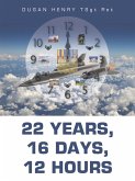 22 Years, 16 Days, 12 Hours (eBook, ePUB) 22 Years, 16 Days, 12 Hours (eBook, ePUB)