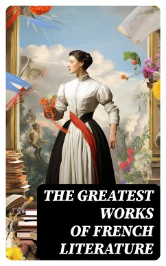 The Greatest Works of French Literature (eBook, ePUB) - Stendhal; Verne, Jules; Flaubert, Gustave; Zola, Émile; Hugo, Victor; Maupassant, Guy de; Rousseau, Jean-Jacques; Rabelais, François; Sand, George; Proust, Marcel; Leroux, Gaston; Baudelaire, Charles; Molière; Corneille, Pierre; Racine, Jean; Voltaire; Laclos, Pierre Choderlos de; pere, Alexandre Dumas; Dumas, Alexandre, fils