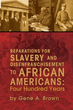 Reparations for Slavery and Disenfranchisement to African Americans: Four Hundred Years (eBook, ePUB) - Brown, Gene A.