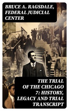The Trial of the Chicago 7: History, Legacy and Trial Transcript (eBook, ePUB) - Ragsdale, Bruce A.; Center, Federal Judicial