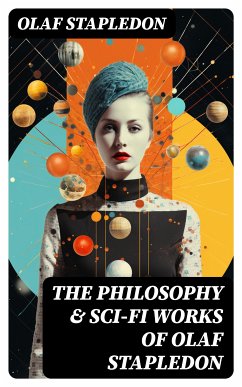 The Philosophy & Sci-Fi Works of Olaf Stapledon (eBook, ePUB) - Stapledon, Olaf