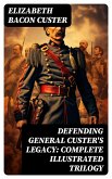 Defending General Custer's Legacy: Complete Illustrated Trilogy (eBook, ePUB)
