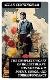 The Complete Works of Robert Burns: Containing his Poems, Songs, and Correspondence (eBook, ePUB)