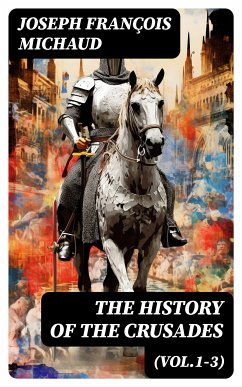 The History of the Crusades (Vol.1-3) (eBook, ePUB) - Michaud, Joseph François