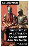 The History of Chivalry: Knighthood and Its Times (Vol.1&2) (eBook, ePUB)