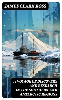 A Voyage of Discovery and Research in the Southern and Antarctic Regions (eBook, ePUB) - Ross, James Clark