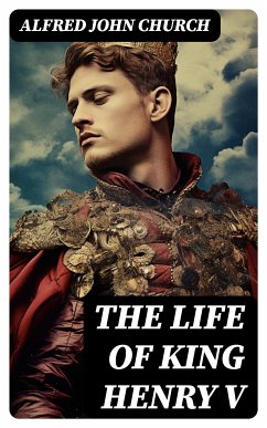 The Life of King Henry V (eBook, ePUB) - Church, Alfred John