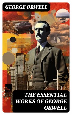 The Essential Works of George Orwell (eBook, ePUB) - Orwell, George