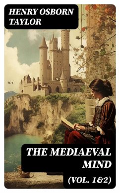 The Mediaeval Mind (Vol. 1&2) (eBook, ePUB) - Taylor, Henry Osborn