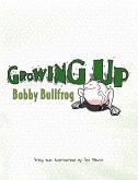 Growing Up Bobby Bullfrog (eBook, ePUB)