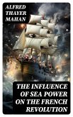 The Influence of Sea Power on the French Revolution (eBook, ePUB)