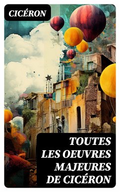 Toutes les Oeuvres Majeures de Cicéron (eBook, ePUB) - Cicéron