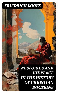 Nestorius and His Place in the History of Christian Doctrine (eBook, ePUB) - Loofs, Friedrich