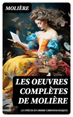Les Oeuvres Complètes de Molière (33 pièces en ordre chronologique) (eBook, ePUB) - Molière