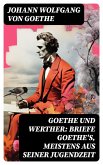 Goethe und Werther: Briefe Goethe's, meistens aus seiner Jugendzeit (eBook, ePUB)