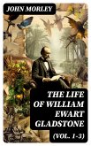 The Life of William Ewart Gladstone (Vol. 1-3) (eBook, ePUB)