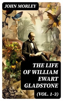 The Life of William Ewart Gladstone (Vol. 1-3) (eBook, ePUB) - Morley, John