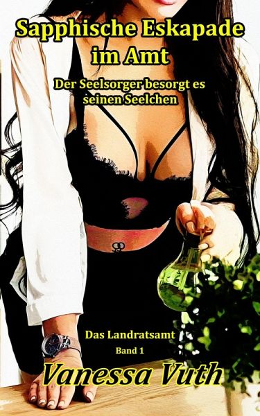 Sapphische Eskapade im Amt - Der Seelsorger besorgt es seinen Seelchen (Das Landratsamt, #1) (eBook, ePUB) Sapphische Eskapade im Amt - Der Seelsorger besorgt es seinen Seelchen (Das Landratsamt, #1) (eBook, ePUB)
