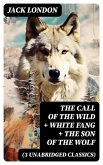 The Call of the Wild + White Fang + The Son of the Wolf (3 Unabridged Classics) (eBook, ePUB)