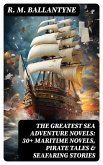 The Greatest Sea Adventure Novels: 30+ Maritime Novels, Pirate Tales & Seafaring Stories (eBook, ePUB)