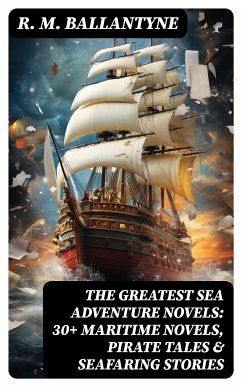 The Greatest Sea Adventure Novels: 30+ Maritime Novels, Pirate Tales & Seafaring Stories (eBook, ePUB) - Ballantyne, R. M.