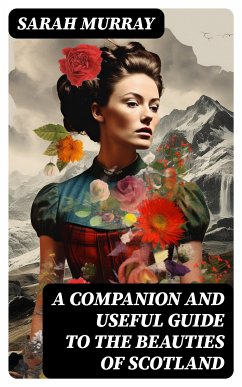 A Companion and Useful Guide to the Beauties of Scotland (eBook, ePUB) - Murray, Sarah