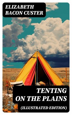 Tenting on the Plains (Illustrated Edition) (eBook, ePUB) - Custer, Elizabeth Bacon