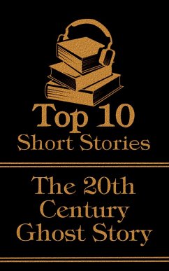 The Top 10 Short Stories - 20th Century - Ghost Stories (eBook, ePUB) - Kipling, Rudyard; Nesbit, Edith; Blackwood, Algernon