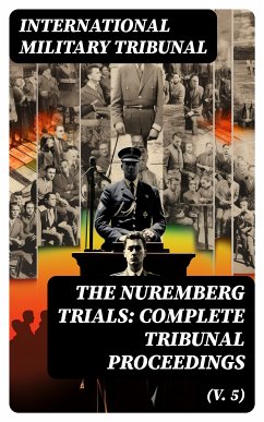 The Nuremberg Trials: Complete Tribunal Proceedings (V. 5) (eBook, ePUB) - Tribunal, International Military